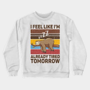 I Feel Like I'm Already Tired Tomorrow Crewneck Sweatshirt